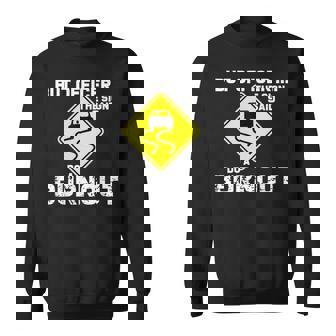 But Officer The Sign Said Do A Burnout Car Sweatshirt | Seseable CA