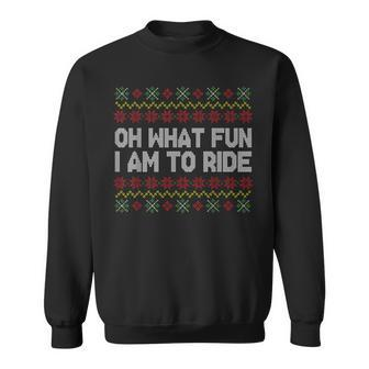 Oh What Fun I Am To Ride Ugly Christmas Sweater Pattern Sweatshirt | Mazezy