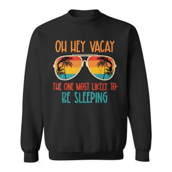 Oh Hey Vacay Most Likely To Be Sleeping Sunglasses Summer Sweatshirt | Mazezy AU
