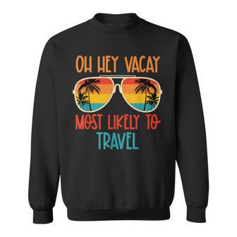 Oh Hey Vacay Most Likely To Travel Summer Sunglasses Beach Sweatshirt | Mazezy