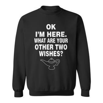 Ok Im Here What Are Your Other Two Wishes Genius Sweatshirt | Mazezy