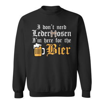 Oktoberfest Dont Need Lederhosen Here For German Costume Sweatshirt | Mazezy