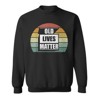 Old Lives Matter Elderly Senior 40Th 50Th 60Th 70Th Birthday Sweatshirt | Mazezy