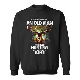 Old Man Loves Deer Hunting Born In June Gift For Mens Sweatshirt - Seseable