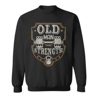 Old Man Strength Gym Father's Day For Dad Sweatshirt | Mazezy