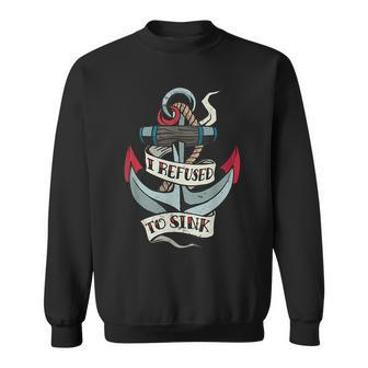 Old School Tattoo Style Anchor With Quote I Refused To Sink Sweatshirt | Mazezy