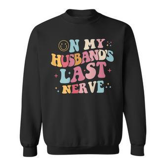 On My Husbands Last Nerve On Back Funny Sweatshirt | Mazezy