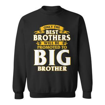 Only The Best Brothers Will Be Promoted To Big Brother Sweatshirt | Mazezy