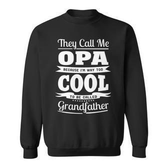 Opa Grandpa Gift Im Called Opa Because Im Too Cool To Be Called Grandfather Sweatshirt - Seseable