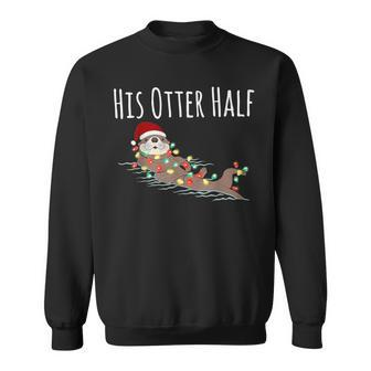 His And Her Otter Half Matching Couple Christmas His Sweatshirt - Thegiftio UK