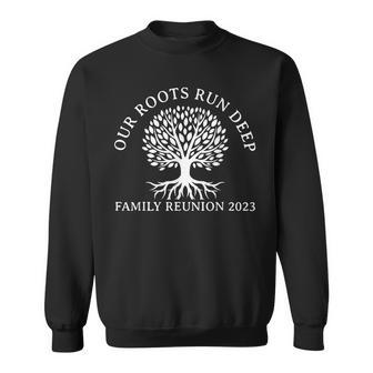 Our Roots Run Deep Family Reunion 2023 Annual Get-Together Sweatshirt - Seseable