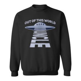 Out Of This World Uncle Quote For Your Ufo Uncle Sweatshirt | Mazezy CA