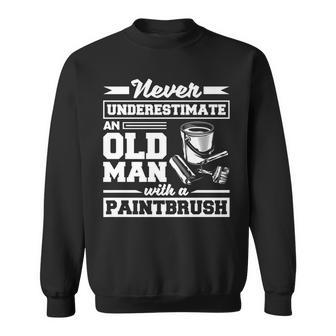 Painter Painting Paintbrush Never Underestimate An Old Man Sweatshirt - Seseable
