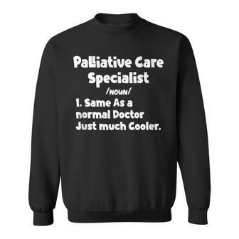 Palliative Care Specialist Definition Doctor Specialists Gag Sweatshirt | Mazezy
