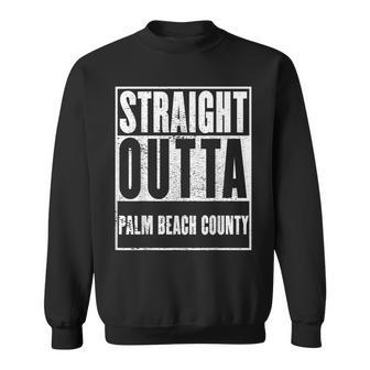 Palm Beach County Straight Outta Palm Beach County Sweatshirt - Thegiftio UK