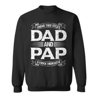 Pap For Men I Have Two Titles Dad And Pap Gift For Mens Sweatshirt | Mazezy