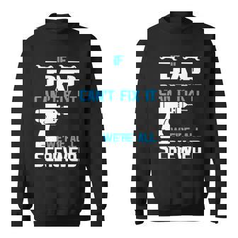 Pap Grandpa Gift If Pap Cant Fix It Were All Screwed Sweatshirt - Seseable