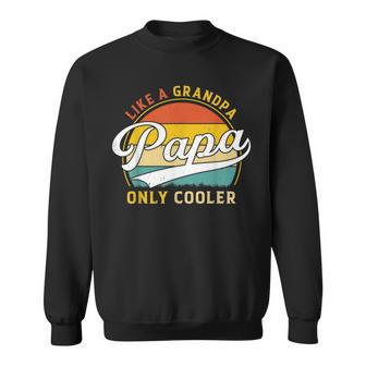 Papa Like A Grandpa Only Cooler Funny Papa Definition Gift For Mens Sweatshirt | Mazezy