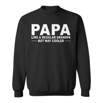 Papa Like A Regular Grandpa But Way Cooler Sweatshirt - Seseable