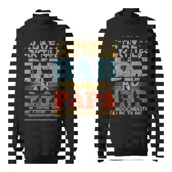 Papa Men I Have Two Titles Dad And Papa Fathers Day Gift Sweatshirt | Mazezy