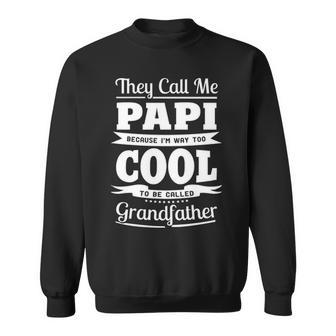 Papi Grandpa Gift Im Called Papi Because Im Too Cool To Be Called Grandfather Sweatshirt - Seseable