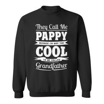 Pappy Grandpa Gift Im Called Pappy Because Im Too Cool To Be Called Grandfather Sweatshirt - Seseable