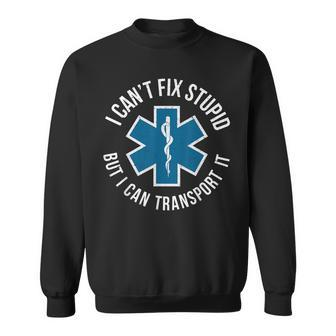 Paramedic Emtp I Cant Fix Stupid But I Can Transport It Sweatshirt | Mazezy