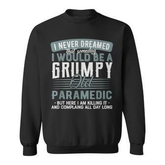 Paramedic Grumpy And Old Sweatshirt | Mazezy