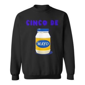 Party Cinco De Mayo Funny Mayonnaise Cinco De Mayo Funny Gifts Sweatshirt | Mazezy