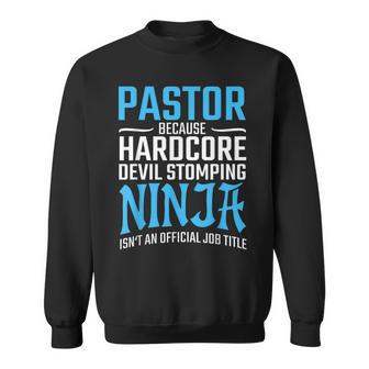 Pastor Because Devil Stomping Ninja Isn't A Job Title Sweatshirt | Mazezy