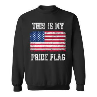Patriotic American This Is My Pride Flag Usa Patriotic Funny Gifts Sweatshirt | Mazezy