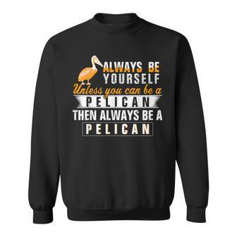 Pelican Always Be Pelican Motivational Sweatshirt | Mazezy CA