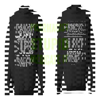 Pharmacist We Cant Fix Stupid But We Can Medicate It Sweatshirt | Mazezy