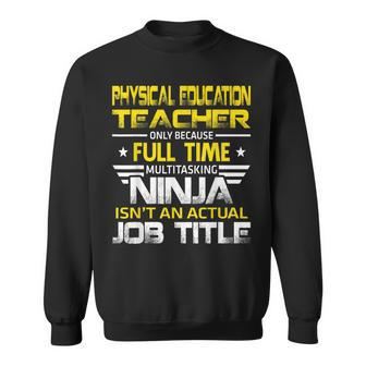 Physical Education Ninja Isnt An Actual Job Title Sweatshirt | Mazezy