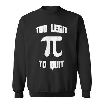 Pi Too Legit To Quit 90S Pi Day 314 Math Nerd Geek Vintage Pi Day Funny Gifts Sweatshirt | Mazezy