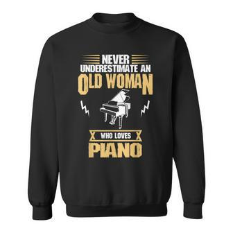 Pianist Gift Never Underestimate Old Woman Love Piano Old Woman Funny Gifts Sweatshirt | Mazezy
