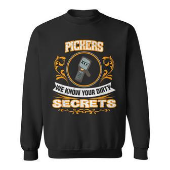 Pickers We Know Your Dirty Secrets Sweatshirt | Mazezy