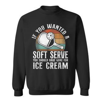 Pickleball Retro If You Wanted A Soft Serve You Should Have Sweatshirt | Mazezy