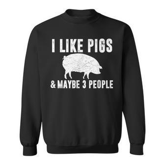 I Like Pigs & Maybe 3 People Pig Farmer Quote Graphic Sweatshirt | Mazezy