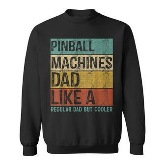 Pinball Machines Dad - Like A Regular Dad But Cooler Sweatshirt - Seseable