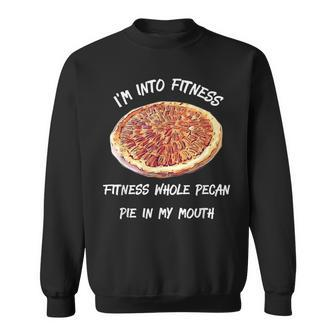 Pit I'm Into Fitness Fitness Whole Pecan Pie In My Mouth Sweatshirt | Mazezy