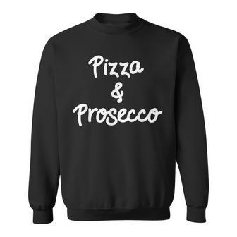 Pizza & Prosecco Lovers Great Italian Italy Foodie Sweatshirt - Seseable