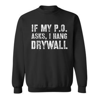 If My PO Asks I Hang Drywall Sweatshirt | Mazezy