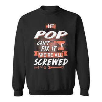 Pop Grandpa Gift If Pop Cant Fix It Were All Screwed Sweatshirt - Seseable