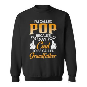 Pop Grandpa Gift Im Called Pop Because Im Too Cool To Be Called Grandfather Sweatshirt - Seseable