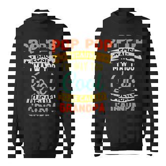 Pop-Pop Because Im Too Cool To Be Called Grandpa Poppop Sweatshirt | Mazezy