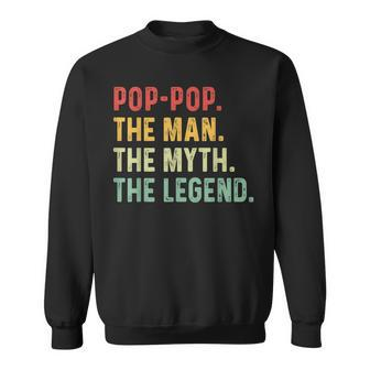 Pop Pop The Man The Myth The Legend Fathers Day Gift Grandpa Sweatshirt - Seseable