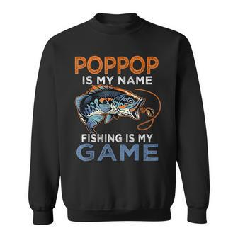 Poppop Is My Name Fishing Is My Game Funny Fathers Day Gift Sweatshirt - Seseable