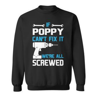 Poppy Grandpa Gift If Poppy Cant Fix It Were All Screwed Sweatshirt - Seseable