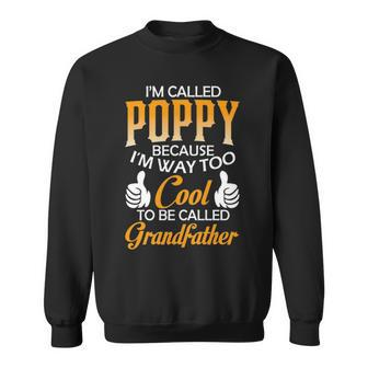 Poppy Grandpa Gift Im Called Poppy Because Im Too Cool To Be Called Grandfather Sweatshirt - Seseable